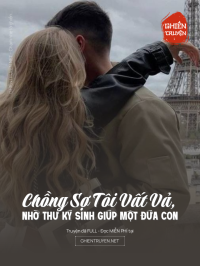 Chồng Sợ Tôi Vất Vả, Nhờ Thư Ký Sinh Giúp Một Đứa Con