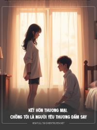 Kết Hôn Thương Mại, Chồng Tôi Là Người Yêu Đắm Say