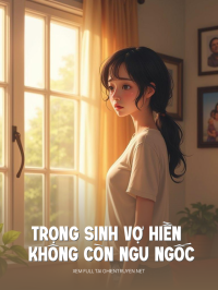 Trọng Sinh Vợ Hiền Không Còn Ngu Ngốc