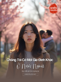 Chồng Tôi Có Một Gia Đình Khác Ở Nước Ngoài