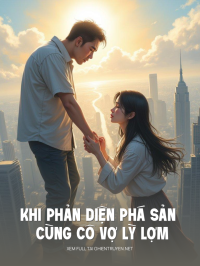Khi Phản Diện Phá Sản Cùng Cô Vợ Lỳ Lợm