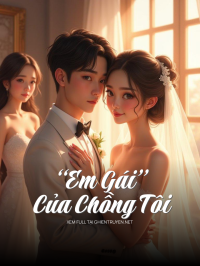 “Em Gái” Của Chồng Tôi