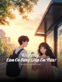 Kiếp Này, Làm Ơn Đừng Giúp Em Nữa!