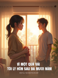 Vì Một Quả Vải Tôi Ly Hôn Sau Ba Mươi Năm Làm Vợ