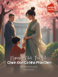 Nguyên Chủ Trở Về Chỉnh Đốn Cả Nhà Phản Diện