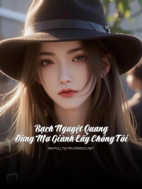 Bạch Nguyệt Quang Đừng Mơ Giành Lấy Chồng Tôi