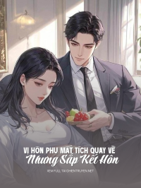 Vị Hôn Phu Mất Tích Quay Về Nhưng Sắp Kết Hôn
