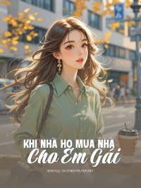 Khi Nhà Họ Mua Nhà Cho Em Gái