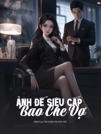 Ảnh Đế Siêu Cấp Bao Che Vợ