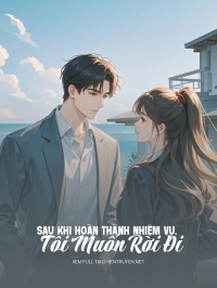 Sau Khi Hoàn Thành Nhiệm Vụ, Tôi Muốn Rời Đi