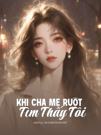 Khi Cha Mẹ Ruột Tìm Thấy Tôi