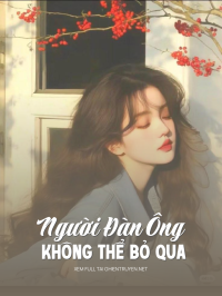 Người Đàn Ông Không Thể Bỏ Qua