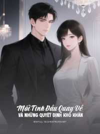Mối Tình Đầu Quay Về Và Những Quyết Định Khó Khăn