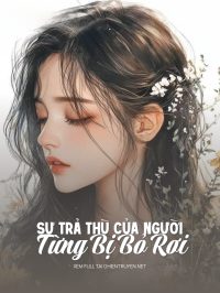 Sự Trả Thù Của Người Từng Bị Bỏ Rơi