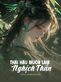 Thái Hậu Muốn Làm Nghịch Thần