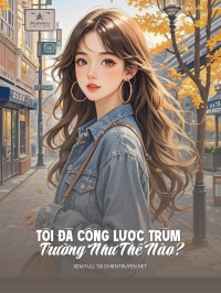 Tôi Đã Công Lược Trùm Trường Như Thế Nào?