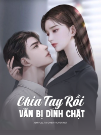 Chia Tay Rồi Vẫn Bị Dính Chặt