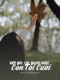 Kiếp Này, Các Người Khóc Còn Tôi Cười