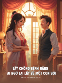 Lấy Chồng Bệnh Nặng Ai Ngờ Lại Lấy Về Một Con Sói