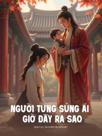 Người Từng Sủng Ái Giờ Đây Ra Sao