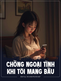 Chồng Ngoại Tình Khi Tôi Mang Bầu