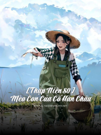[Thập Niên 80] Mèo Con Của Cố Hàn Châu