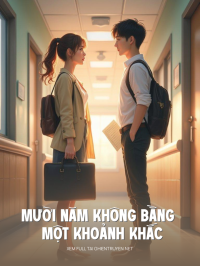 Mười Năm Không Bằng Một Khoảnh Khắc