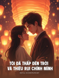 Tôi Đã Thắp Đèn Trời Và Thiêu Rụi Chính Mình