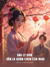Sau Ly Hôn Vẫn Là Quận Chúa Của Ngài