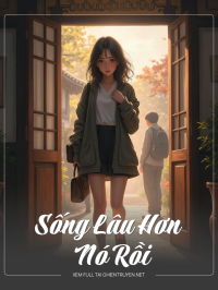 Sống Lâu Hơn Nó Rồi