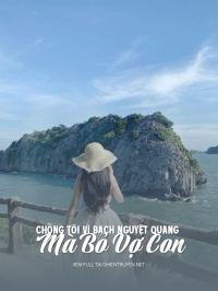 Chồng Tôi Vì Bạch Nguyệt Quang Mà Bỏ Vợ Con