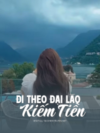Đi Theo Đại Lão Kiếm Tiền
