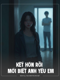 Kết Hôn Rồi Mới Biết Anh Yêu Em