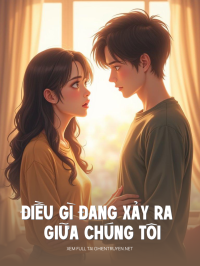 Điều Gì Đang Xảy Ra Giữa Chúng Tôi