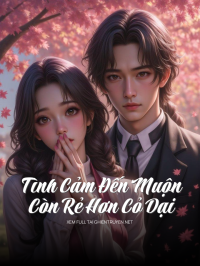 Tình Cảm Đến Muộn Còn Rẻ Hơn Cỏ Dại