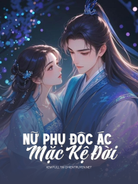 Nữ Phụ Độc Ác Mặc Kệ Đời