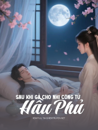Sau Khi Gả Cho Nhị Công Tử Hầu Phủ