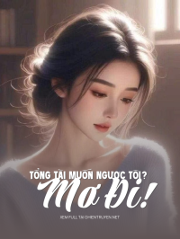 Tổng Tài Muốn Ngược Tôi? Mơ Đi!