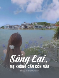 Sống Lại, Mẹ Không Cần Con Nữa