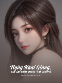 Ngày Khai Giảng, Bạn Cùng Phòng Lại Bảo Tôi Là Con Vợ Lẽ