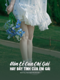 Hôn Lễ Của Chị Gái Hay Bẫy Tình Của Em Gái