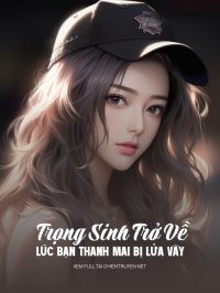Trọng Sinh Trở Về Lúc Bạn Thanh Mai Bị Lửa Vây