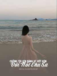 Chồng Tôi Lén Đăng K‎Ý Kết Hôn Với Nốt Chu Sa