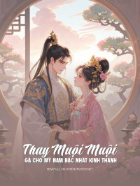Thay Muội Muội Gả Cho Mỹ Nam Bậc Nhất Kinh Thành