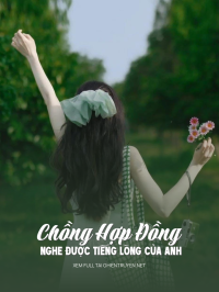 Chồng Hợp Đồng Nghe Được Tiếng Lòng Của Anh