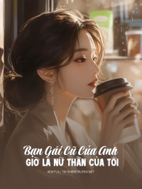 Bạn Gái Cũ Của Anh Giờ Là Nữ Thần Của Tôi
