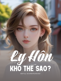Ly Hôn Khó Thế Sao?