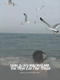 Chúng Ta Cách Nhau Mười Năm Và Một Lời Thú Nhận