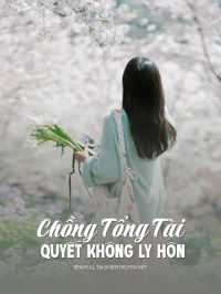 Chồng Tổng Tài Quyết Không Ly Hôn