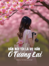 Hắn Nói Tôi Là Vợ Hắn Ở Tương Lai